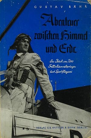 Bild des Verkufers fr Abenteuer zwischen Himmel und Erde. Ein Buch von 200 Fallschirmabsprngen und Sportfliegerei., zum Verkauf von Versandantiquariat Hbald