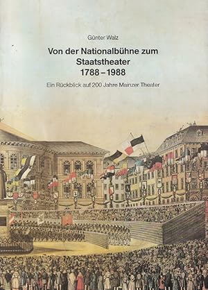 Seller image for Von der Nationalbhne zum Staatstheater 1788-1988 - Ein Rckblick auf 200 Jahre Mainzer Theater for sale by Versandantiquariat Nussbaum