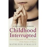 Seller image for Childhood Interrupted: Growing Up Under the Cruel Regime of the Sisters of Mercy for sale by Modernes Antiquariat an der Kyll