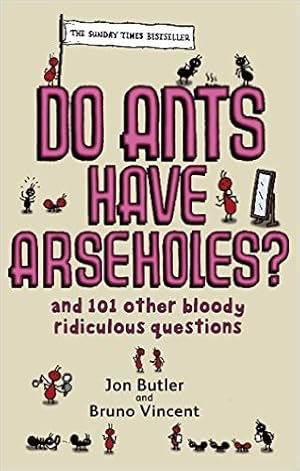 Bild des Verkufers fr Do Ants Have Arseholes?: . and 101 other bloody ridiculous questions zum Verkauf von Modernes Antiquariat an der Kyll
