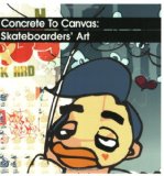 Bild des Verkufers fr Concrete to Canvas: Skateboarders' Art zum Verkauf von Modernes Antiquariat an der Kyll