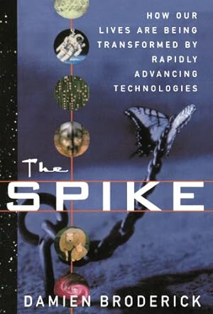 Seller image for The Spike: How Our Lives Are Being Transformed by Rapidly Advancing Technologies for sale by Modernes Antiquariat an der Kyll