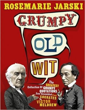 Seller image for Grumpy Old Wit: The Greatest Collection of Grumpy Wit Ever Assembled from Socrates to Meldrew for sale by Modernes Antiquariat an der Kyll