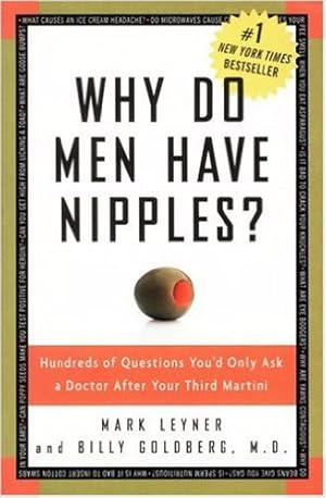 Bild des Verkufers fr Why Do Men Have Nipples? Hundreds of Questions You d Only Ask a Doctor After Your Third Martini zum Verkauf von Modernes Antiquariat an der Kyll
