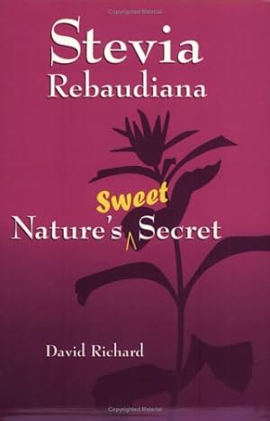 Bild des Verkufers fr Stevia Rebaudiana: Natures Sweet Secret zum Verkauf von Modernes Antiquariat an der Kyll