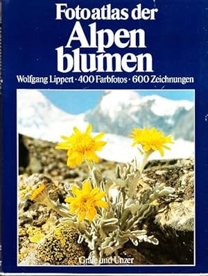 Fotoatlas der Alpenblumen. Blütenpflanzen der Ost- und Westalpen. Das große Bestimmungsbuch in Fa...