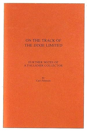 Imagen del vendedor de On the track of the Dixie Limited: further notes of a Faulkner collector a la venta por The Kelmscott Bookshop, ABAA