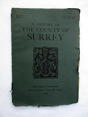 A History of the County of Surrey. Part 8, The Surrey Domesday, Introduction, Text & Index, Map. ...