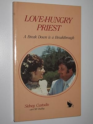 Image du vendeur pour Love-Hungry Priest : A Break Down is a Breakthrough mis en vente par Manyhills Books