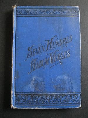 SEVEN HUNDRED ALBUM VERSES Choice Selections Of Poetry And Prose Suitable For Writing In Autograp...