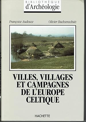 Villes, Villages et Campagnes de l'Europe Celtique. Du début du IIe millénaire à la fin du Ie siè...