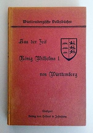 Image du vendeur pour Aus der Zeit Knig Wilhelms I. von Wrttemberg (Wrttembergische Volksbcher). mis en vente par Antiquariat Seibold