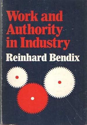 Work and Authority in Industry: Ideologies of Management in the Course of Industrialization