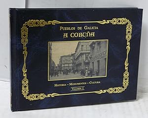 Seller image for PUEBLOS DE GALICIA. A CORUA VOL. I - HISTORIA - MONUMENTOS- CULTURA for sale by LIBRERIA  SANZ