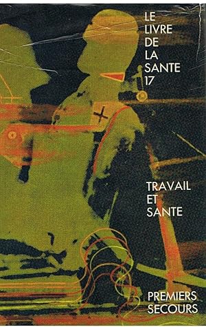 Immagine del venditore per Le livre de la sant - tome 17 - Travail et sant - premiers secours venduto da Joie de Livre