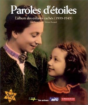 Paroles d'étoiles : L'Album des enfants cachés 1939-1945