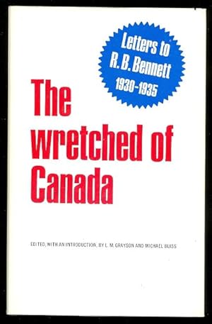 THE WRETCHED OF CANADA: LETTERS TO R.B. BENNETT 1930-1935.