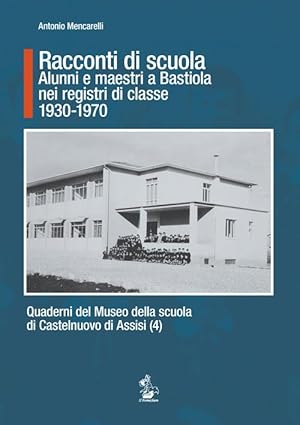 Racconti di scuola. Alunni e maestri a Bastiola nei registri di classe 1930-1970