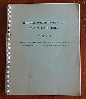 Tennessee Murphys -- Murpheys and Allied Families, Volume I: Braceys, Gossetts, Heads, Justices, ...