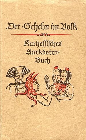 Der Schelm im Volk : Kurhessisches Anekdotenbuch ; Ein Schock Schwänke, Schnurren u. Schelmereiei...