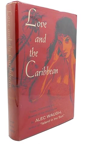 Imagen del vendedor de LOVE AND THE CARIBBEAN : Tales, Characters and Scenes of the West Indies a la venta por Rare Book Cellar