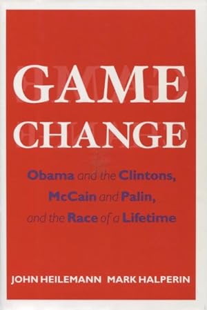 Immagine del venditore per Game Change: Obama and the Clintons, McCain and Palin, and the Race of a Lifetime venduto da Kenneth A. Himber