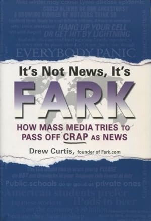 Bild des Verkufers fr It's Not News, It's FARK: How Mass Media Tries To Pass Off Crap As News zum Verkauf von Kenneth A. Himber