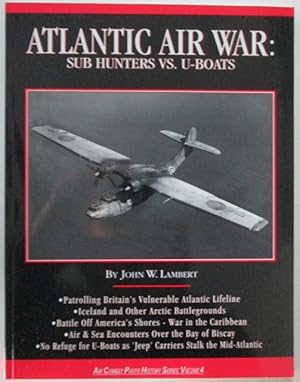 Atlantic Air War: Sub Hunters vs. U-Boats. Air Combat Photo History Series, Volume 4