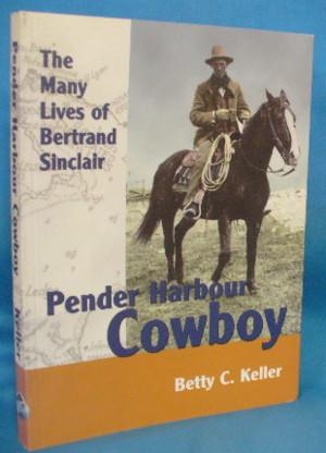 Bild des Verkufers fr Pender Harbour Cowboy: The Many Lives of Bertrand Sinclair zum Verkauf von Alhambra Books