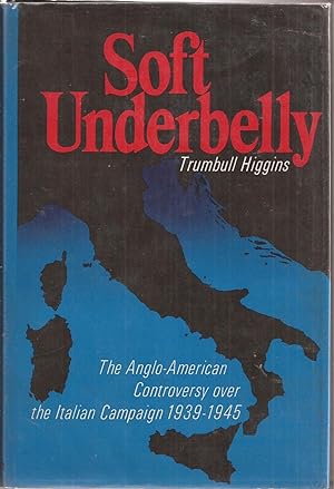Seller image for Soft Underbelly: The Anglo-American Controversy over the Italian Campaign 1939-1945 for sale by Auldfarran Books, IOBA
