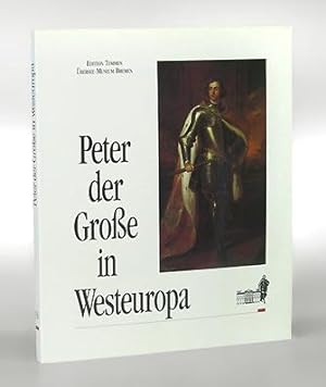Peter der Große in Westeuropa. Die große Gesandtschaft 1697 - 1698.