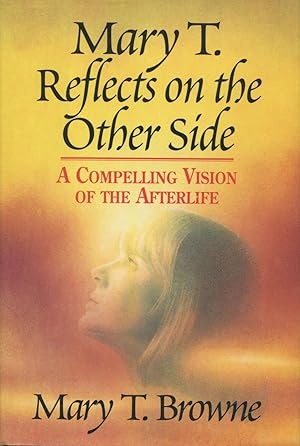 Imagen del vendedor de Mary T. Reflects on the Other Side: A Compelling Vision of the Afterlife a la venta por Kenneth A. Himber