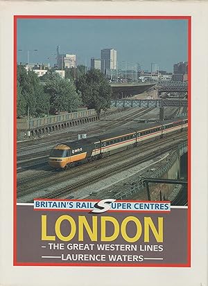 Seller image for Britain's Rail Super Centres: London - the Great Western Lines for sale by Anvil Books