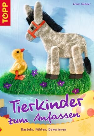 Tierkinder zum Anfassen: Basteln, Fühlen, Dekorieren