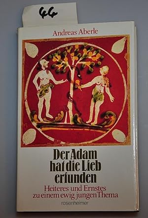 Der Adam hat die Lieb erfunden - Heiteres und Ernstes zu einem ewig jungen Thema