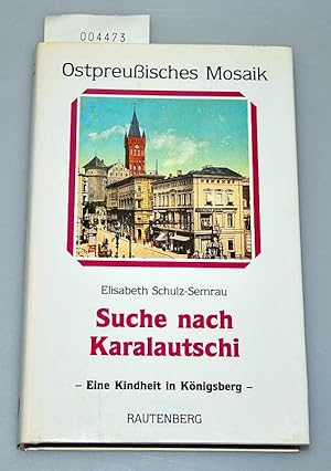Suche nach Karalautschi - Eine Kindheit in Königsberg - Ostpreussisches Mosaik