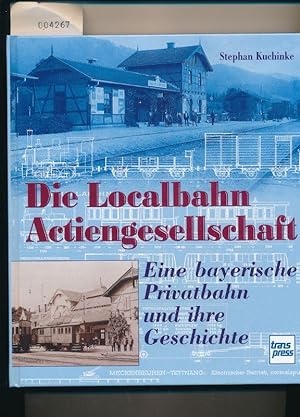 Bild des Verkufers fr Die Localbahn Actiengesellschaft - Eine Bayerische Privatbahn und ihre Geschichte zum Verkauf von Buchhandlung Lutz Heimhalt