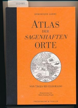 Bild des Verkufers fr Atlas der sagenhasten Orte - Von Troja bis Eldorado zum Verkauf von Buchhandlung Lutz Heimhalt