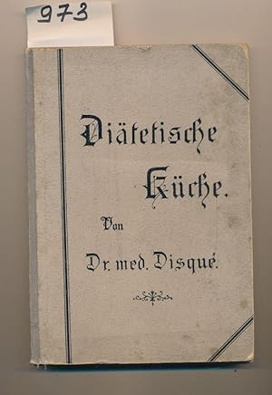 Die diätische Küche - mit besonderer Berücksiichtigung der Diät und der physikalischen Heilfaktor...