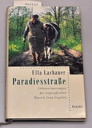 Paradiesstrasse - Lebenserinnerungen der ostpreussischen Bäuerin Lena Grigoleit