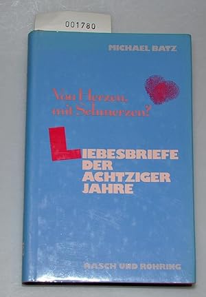 Bild des Verkufers fr Von Herzen mit Schmerzen - Liebesbriefe der achtziger Jahre zum Verkauf von Buchhandlung Lutz Heimhalt