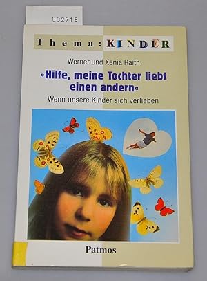 Seller image for Hilfe, meine Tochter liebt einen anderen - Wenn unsere Kinder sich verlieben for sale by Buchhandlung Lutz Heimhalt