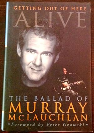 Getting Out Of Here Alive: The Ballad of Murray McLauchlan (Inscribed by McLauchlan)