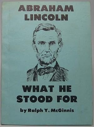 Abraham Lincoln: What He Stood For