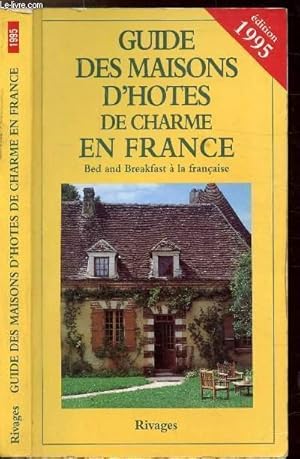 Image du vendeur pour GUIDE DES MAISONS D'HOTES DE CHARME EN FRANCE - BED AND BREAKFAST A LA FRANCAISE EDITION 1995 mis en vente par Le-Livre