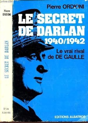 Seller image for LE SECRET DE DARLAN - 1940-1942 - LE VRAI RIVAL DE DE GAULLE for sale by Le-Livre