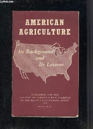 Imagen del vendedor de AMERICAN AGRICULTURE ITS BACKGROUND AND ITS LESSONS - MINISTRY OF AGRICULTURE AND FISHERIES. a la venta por Le-Livre