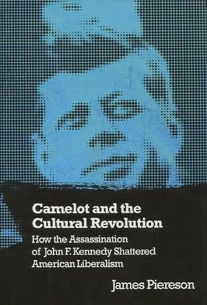 Bild des Verkufers fr Camelot and the Cultural Revolution: How the Assassination of John F. Kennedy Shattered American Liberalism zum Verkauf von Kenneth A. Himber