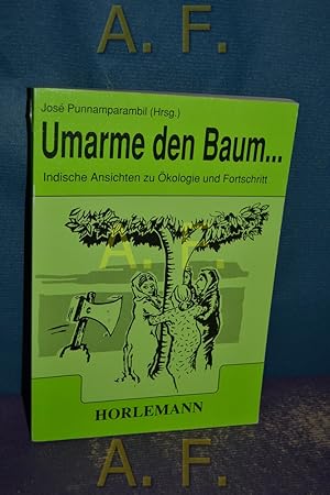 Seller image for Umarme den Baum . : indische Ansichten zu kologie und Fortschritt. [bers.: Beate Horlemann (verantw.) .] for sale by Antiquarische Fundgrube e.U.