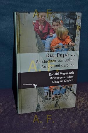 Immagine del venditore per Du, Papa . : Geschichten von Oskar, Arnold und Caroline , Miniaturen aus dem Alltag mit Kindern venduto da Antiquarische Fundgrube e.U.